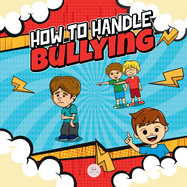 How To Handle Bullying: A kid's guide on how to spot and how to stop bullying