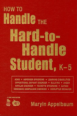 How to Handle the Hard-to-Handle Student, K-5 - Appelbaum, Maryln S