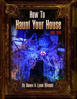 How to Haunt Your House, Book Four - Mitchell, Lynne, MES, MEd, and Mitchell, Shawn