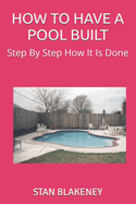 How to Have a Pool Built: Step by Step How It Is Done