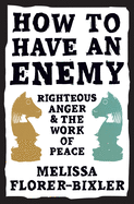 How to Have an Enemy: Righteous Anger and the Work of Peace