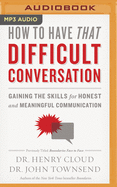 How to Have That Difficult Conversation: Gaining the Skills for Honest and Meaningful Communication