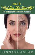 How to Heal Dry Skin Naturally: The 20 Best Dry Skin Home Remedies
