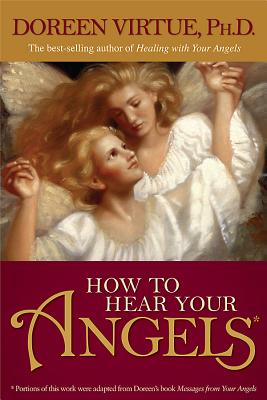 How to Hear Your Angels - Virtue, Doreen, Ph.D., M.A., B.A.