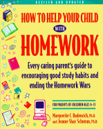 How to Help Your Child with Homework: Every Caring Parent's Guide to Encouraging Good Study Habits and Ending the Homework Wars: For Parents of Children Ages 6-13