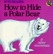 How to Hide a Polar Bear and Other Mammals - Heller, Ruth