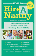 How to Hire a Nanny: Your Complete Guide to Finding, Hiring, and Retaining Household Help Volume 1