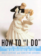 How to "I Do": Planning the Ultimate Wedding in Six Weekends or Less
