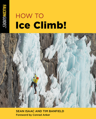How to Ice Climb! - Banfield, Tim, and Isaac, Sean