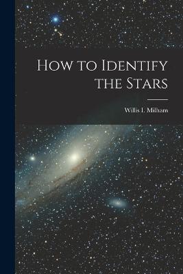 How to Identify the Stars - Milham, Willis I