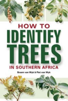 How to Identify Trees in Southern Africa - Van Wyk, Braam