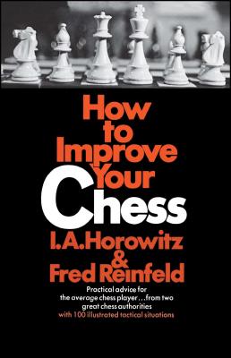 How to Improve Your Chess - Horowitz, Israel a, and Reinfeld, Fred