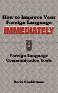 How to Improve Your Foreign Language Immediately; Second Edition