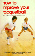 How to Improve Your Racquetball: Winning Techniques from the Stars