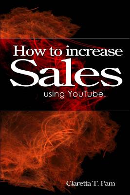 How to increase sales using YouTube. - Pam, Claretta T