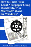 How to Index Your Local Newspaper Using Wordperfectrg or Microsoftrg Word for Windowsrg