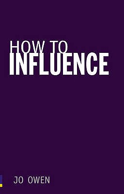 How to Influence: The art of making things happen - Owen, Jo