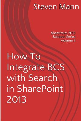 How To Integrate BCS with Search in SharePoint 2013 - Mann, Steven