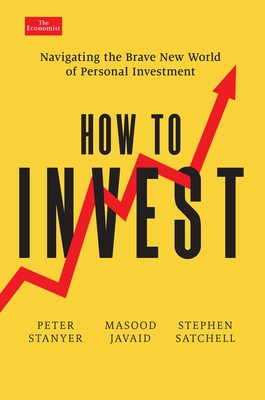How to Invest: Navigating the Brave New World of Personal Investment - Stanyer, Peter, and Javaid, Masood, and Satchell, Stephen