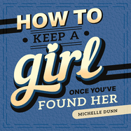 How to Keep a Girl Once You've Found Her