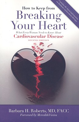 How to Keep from Breaking Your Heart: What Every Woman Needs to Know about Cardiovascular Disease - Roberts, Barbara H