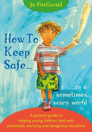 How To Keep Safe: ...in a sometimes scary world