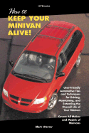 How to Keep Your Minivan Alive!: User-Friendly Automotive Tips and Techniques for Driving, Maintaining And.... - Warmer, Mark, and Warner, Mark