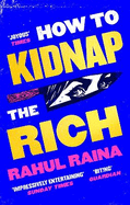 How to Kidnap the Rich: 'A monstrously funny and unpredictable wild ride' Kevin Kwan