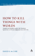 How to Kill Things with Words: Ananias and Sapphira under the Prophetic Speech-Act of Divine Judgment (Acts 4.32-5.11)