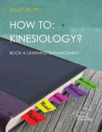How to: Kinesiology? Book 4: Learning Enhancement: Book 4: Learning Enhancement