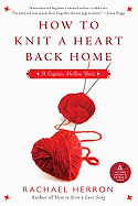 How to Knit a Heart Back Home: A Cypress Hollow Yarn Book 2