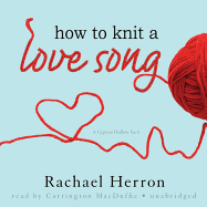 How to Knit a Love Song: A Cypress Hollow Yarn - Herron, Rachael