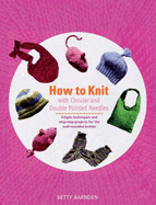 How to Knit with Circular and Double-Pointed Needles: Simple Techniques and Step-by-Step Projects