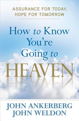 How to Know You're Going to Heaven - Ankerberg, John, Dr., and Weldon, John