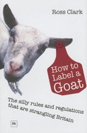 How to Label a Goat: The Silly Rules and Regulations That Are Strangling Britain