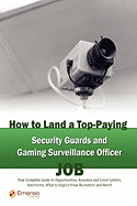 How to Land a Top-Paying Security Guards and Gaming Surveillance Officer Job: Your Complete Guide to Opportunities, Resumes and Cover Letters, Intervi