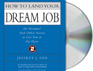 How to Land Your Dream Job: No Resume! and Other Secrets to Get You in the Door