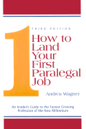 How to Land Your First Paralegal Job: An Insider's Guide to the Fastest Growing Profession of the New Millennium