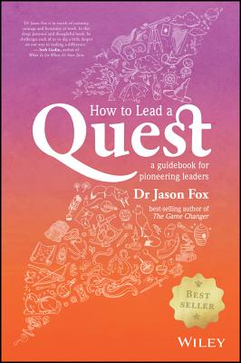 How To Lead A Quest: A Guidebook for Pioneering Leaders - Fox, Jason