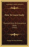 How to Learn Easily: Practical Hints on Economical Study (1916)