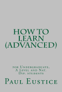 How to Learn: For Undergraduates,  A Level and National Diploma Students