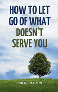 How to Let Go of What Doesn't Serve You