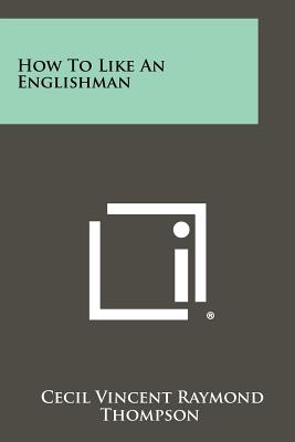 How to Like an Englishman - Thompson, Cecil Vincent Raymond