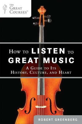 How to Listen to Great Music: A Guide to Its History, Culture, and Heart - Greenberg, Robert