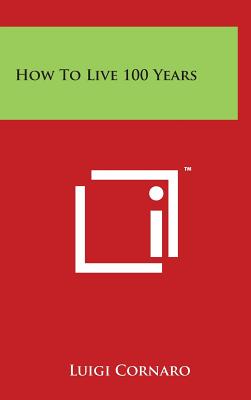 How to Live 100 Years - Cornaro, Luigi