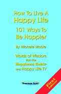 How to Live a Happy Life - 101 Ways to Be Happier
