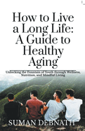 How to Live a Long Life: A Guide to Healthy Aging