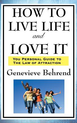 How to Live Life and Love It - Behrend, Genevieve