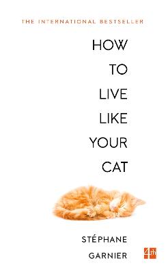 How to Live Like Your Cat - Garnier, Stphane, and Glasser, Roland (Translated by)