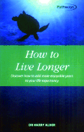 How to Live Longer - Alder, Harry, Dr.